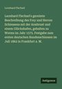 Leonhard Flechsel: Leonhard Flechsel's gereimte Beschreibung des Frey und Herren Schiessens mit der Armbrust und einem Glückshafen, gehalten zu Worms im Jahr 1575. Festgabe zum ersten deutschen Bundesschiessen im Juli 1862 in Frankfurt a. M., Buch