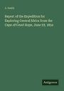 A. Smith: Report of the Expedition for Exploring Central Africa from the Cape of Good Hope, June 23, 1834, Buch
