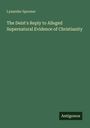 Lysander Spooner: The Deist's Reply to Alleged Supernatural Evidence of Christianity, Buch