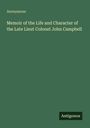 Anonymous: Memoir of the Life and Character of the Late Lieut Colonel John Campbell, Buch