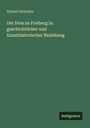 Eduard Heuchler: Der Dom zu Freiberg In geschichtlicher und Kunsthistorischer Beziehung, Buch