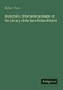Richard Heber: Bibliotheca Heberiana Catalogue of the Library of the Late Richard Heber, Buch