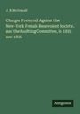 J. R. McDowall: Charges Preferred Against the New-York Female Benevolent Society, and the Auditing Committee, in 1835 and 1836, Buch