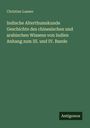 Christian Lassen: Indische Alterthumskunde Geschichte des chinesischen und arabischen Wissens von Indien Anhang zum III. und IV. Bande, Buch