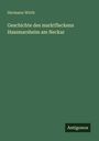 Hermann Wirth: Geschichte des marktfleckens Hassmarsheim am Neckar, Buch