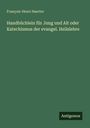 François-Henri Haerter: Handbüchlein für Jung und Alt oder Katechismus der evangel. Heilslehre, Buch