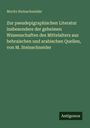 Moritz Steinschneider: Zur pseudepigraphischen Literatur insbesondere der geheimen Wissenschaften des Mittelalters aus hebraischen und arabischen Quellen, von M. Steinschneider, Buch