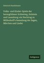 Heinrich Handelmann: Volks- und Kinder-Spiele der herzogthümer Schlesiwg, Holstein und Lauenburg: ein Nachtrag zu Müllenhoff's Sammlung der Sagen, Märchen und Lieder, Buch