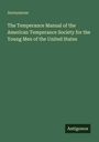 Anonymous: The Temperance Manual of the American Temperance Society for the Young Men of the United States, Buch