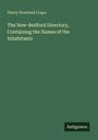 Henry Howland Crapo: The New-Bedford Directory, Containing the Names of the Inhabitants, Buch