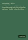 Franz Eduard C . Dietrich: Ueber die Aussprache des Gothischen waehrend der Zeit seines Bestehens, Buch
