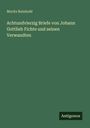 Moritz Reinhold: Achtundvierzig Briefe von Johann Gottlieb Fichte und seinen Verwandten, Buch