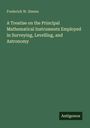 Frederick W. Simms: A Treatise on the Principal Mathematical Instruments Employed in Surveying, Levelling, and Astronomy, Buch