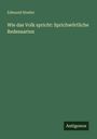 Edmund Hoefer: Wie das Volk spricht: Sprichwörtliche Redensarten, Buch