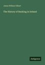 James William Gilbart: The History of Banking in Ireland, Buch