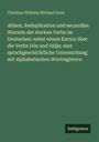 Christian Wilhelm Michael Grein: Ablaut, Reduplication und secundäre Wurzeln der starken Verba im Deutschen: nebst einem Excurs über die Verba Dôn und Iddja: eine sprachgeschichtliche Untersuchung mit alphabetischen Wortregistern, Buch