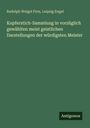 Rudolph Weigel Firm: Kupferstich-Sammlung in vorzüglich gewählten meist geistlichen Darstellungen der würdigsten Meister, Buch