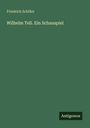 Friedrich Schiller: Wilhelm Tell. Ein Schauspiel, Buch