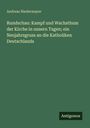 Andreas Niedermayer: Rundschau: Kampf und Wachsthum der Kirche in unsern Tagen; ein Neujahrsgruss an die Katholiken Deutschlands, Buch
