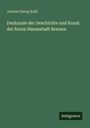 Johann Georg Kohl: Denkmale der Geschichte und Kunst der freien Hansestadt Bremen, Buch
