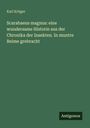 Karl Krüger: Scarabaeus magnus: eine wundersame Historie aus der Chronika der Insekten. In muntre Reime grebracht, Buch