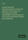 Eugen: Aus dem Leben des kaiserlichrussischen Generals der Infanterie Prinzen Eugen von Württemberg aus dessen eigenhändigen Aufzeichnungen so wie aus dem schriftlichen Nachlaß seiner Adjutanten, Buch