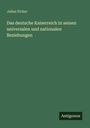 Julius Ficker: Das deutsche Kaiserreich in seinen universalen und nationalen Beziehungen, Buch