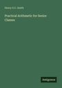 Henry G. C. Smith: Practical Arithmetic for Senior Classes, Buch