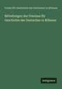 Verein für Geschichte der Deutschen in Böhmen: Mitteilungen des Vereines für Geschichte der Deutschen in Böhmen, Buch