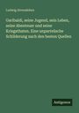 Ludwig Alvensleben: Garibaldi, seine Jugend, sein Leben, seine Abenteuer und seine Kriegsthaten. Eine unparteüsche Schilderung nach den besten Quellen, Buch