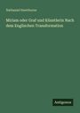 Nathaniel Hawthorne: Miriam oder Graf und Künstlerin Nach dem Englischen Transformation, Buch