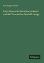 Karl August Franke: Katechismus der Buchdruckerkunst und der Verwandten Geschäftsweige, Buch