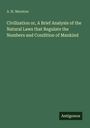 A. H. Moreton: Civilization or, A Brief Analysis of the Natural Laws that Regulate the Numbers and Condition of Mankind, Buch