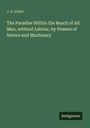 J. A. Etzler: The Paradise Within the Reach of All Men, without Labour, by Powers of Nature and Machinery, Buch