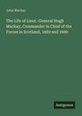 John Mackay: The Life of Lieut.-General Hugh Mackay, Commander in Chief of the Forces in Scotland, 1689 and 1690, Buch