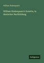 William Shakespeare: William Shakespeare's Sonette, in deutscher Nachbildung, Buch