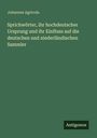 Johannes Agricola: Sprichwörter, ihr hochdeutscher Ursprung und ihr Einfluss auf die deutschen und niederländischen Sammler, Buch