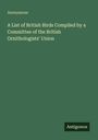 Anonymous: A List of British Birds Compiled by a Committee of the British Ornithologists' Union, Buch