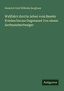 Heinrich Karl Wilhelm Berghaus: Wallfahrt durchs Leben vom Baseler Frieden bis zur Gegenwart Von einem Sechsundsechsziger, Buch
