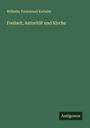 Wilhelm Emmanuel Ketteler: Freiheit, Autorität und Kirche, Buch