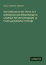 Anton Friedrich Tröltsch: Die Krankheiten des Ohres: ihre Erkenntniss und Behandlung; ein Lehrbuch der Ohrenheilkunde in Form akademischer Vorträge, Buch