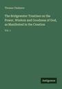 Thomas Chalmers: The Bridgewater Treatises on the Power, Wisdom and Goodness of God, as Manifested in the Creation, Buch