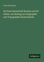 Franz Buchenau: Die freie Hansestadt Bremen und ihr Gebiet, ein Beitrag zur Geographie und Topographie Deutschlands, Buch