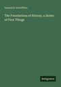 Samuel B. Schieffelin: The Foundations of History, a Series of First Things, Buch