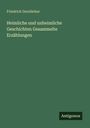 Friedrich Gerstäcker: Heimliche und unheimliche Geschichten Gesammelte Erzählungen, Buch