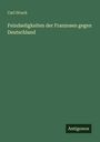 Carl Strack: Feindseligkeiten der Franzosen gegen Deutschland, Buch