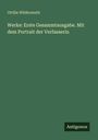 Ottilie Wildermuth: Werke: Erste Gesammtausgabe. Mit dem Portrait der Verfasserin, Buch