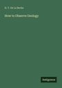 H. T. de La Beche: How to Observe Geology, Buch