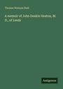 Thomas Wemyss Reid: A memoir of John Deakin Heaton, M. D., of Leeds, Buch
