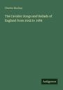 Charles Mackay: The Cavalier Songs and Ballads of England from 1642 to 1684, Buch